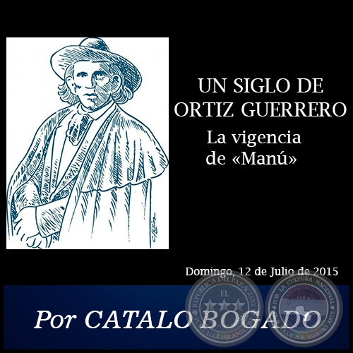  UN SIGLO DE ORTIZ GUERRERO  La vigencia de Man - Por CTALO BOGADO - Domingo, 12 de Julio de 2015